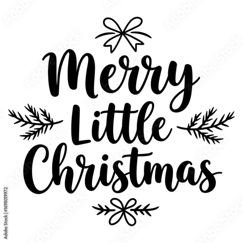 Festive handwritten Merry Little Christmas quote with pine branches and a bow for holiday greeting cards