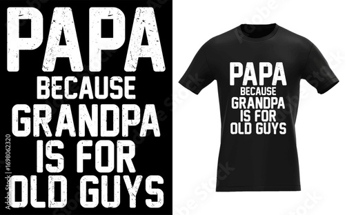 Papa Because Grandpa is For Old Guys