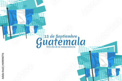 Translation: September 15, Guatemala, Happy Independence day. Happy Independence Day of Guatemala vector illustration. Suitable for greeting card, poster and banner.
