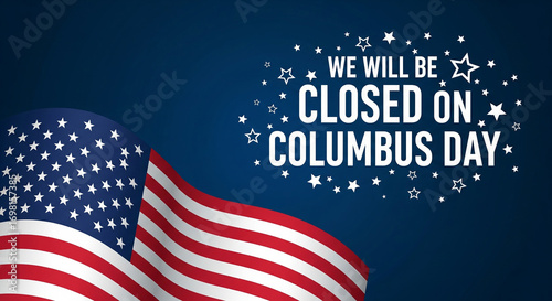 Columbus day background with the usa flag and a message that we will be closed on columbus day festive banner for the holiday celebration