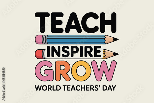 Teach inspire grow world teachers day graphic with pencils and colorful lettering on a cream background