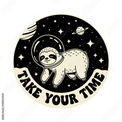 Take Your Time. Cute cartoon sloth astronaut floating in space. Whimsical black and white illustration with a motivational quote for patience and relaxation.