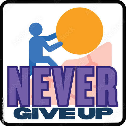 Motivational design depicting perseverance with 'Never Give Up' message strength resolve
