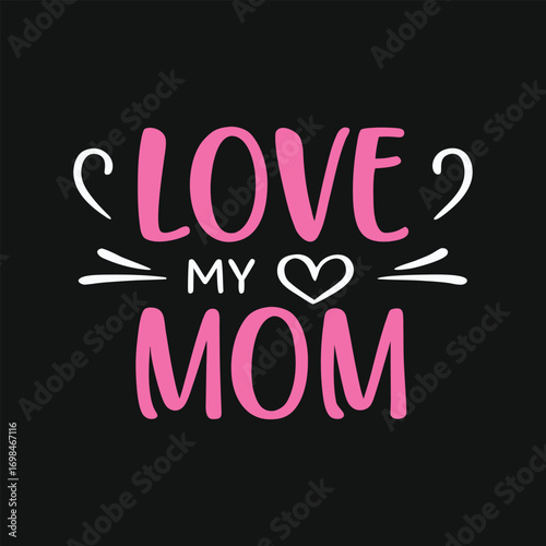 Pink Love My Mom text with heart and swirls on black background mother family