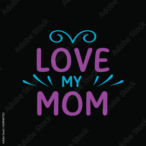 Purple and blue text saying Love My Mom on black background mother family