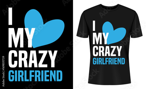 I Love My Crazy Girlfriend T-shirt Design