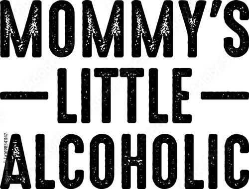 Mommy's Little Alcoholic Funny Drunk Mom Life Alcohol Joke T-shirt Design
