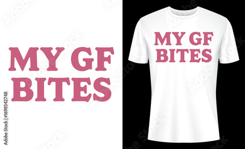 My Gf Bites Funny Gag T-shirt Design