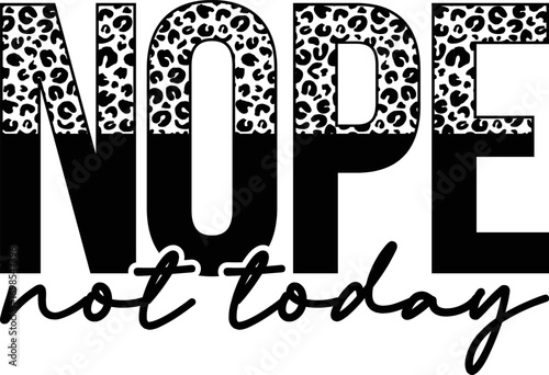 Nope Not Today Funny Quotes T-shirt Design