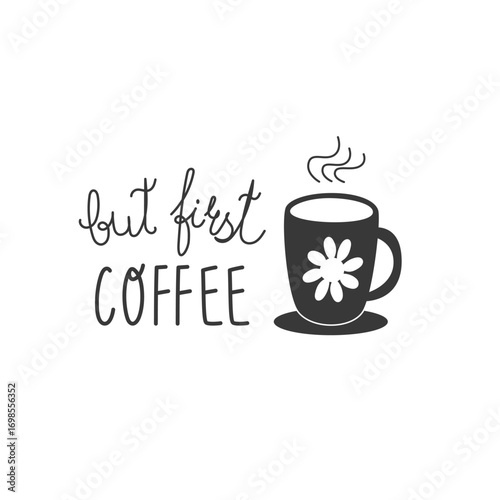 Hand lettering quote “but first coffee” with solid black mug silhouette. Stylish vector for coffee shop menus, branding, posters, mugs and social media designs.