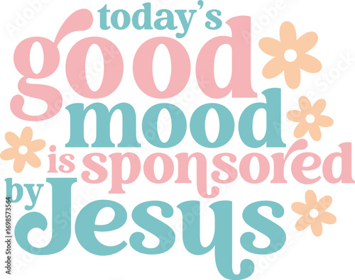 Today's Good Mood Is Sponsored By Jesus T-shirt Design