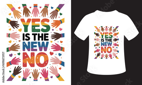 Diverse hands and rainbow text yes is the new no t shirt graphic design