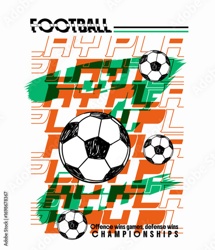 A bold and dynamic football-themed graphic design featuring multiple hand-drawn soccer balls. The overall design has a sporty, energetic, and motivational vibe, perfect for posters, t-shirts, or sport