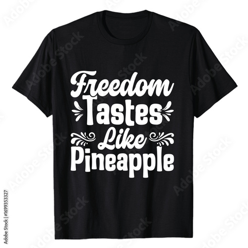 Black t shirt featuring the motivational phrase freedom tastes like pineapple in white color text