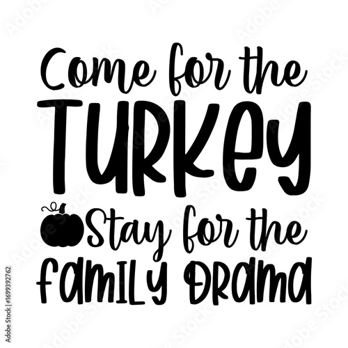Come For The Turkey Stay For The Family Drama Svg