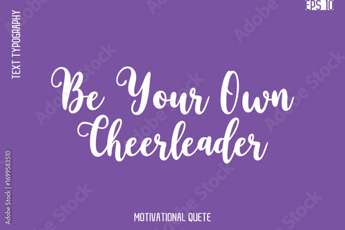 Be Your Own Cheerleader  -Self Confidence and Self Belief Inspirational Quotes Cursive Typescript Text Lettering