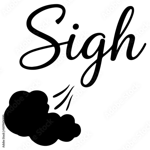 The word Sigh in elegant cursive script, with a puff of air symbolizing a deep breath of relief, frustration, or tiredness. A black and white typography design.
