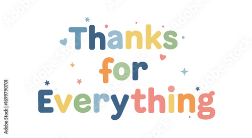 Expressing Gratitude: A Colorful and Heartfelt Thanks for Everything Message for Showing Appreciation and Recognition, a Cheerful Way to Convey