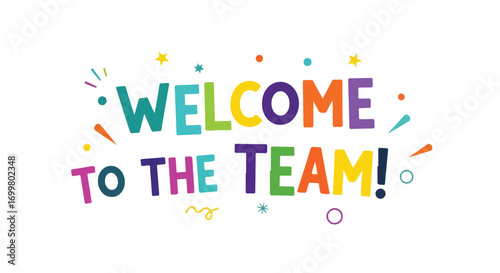 A Cheerful Greeting: Multicolored Welcome to the Team with Decorative Accents Illustration