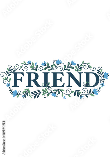 Friend word with decorative floral frame and blue flowers.