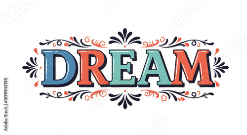 Inspirational Dream Word Art with Decorative Lettering and Ornate Flourishes.