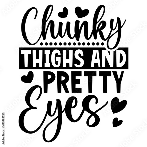 Chunky thighs and pretty eyes