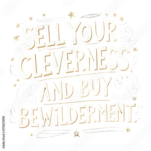 Sell your cleverness and buy bewilderment
