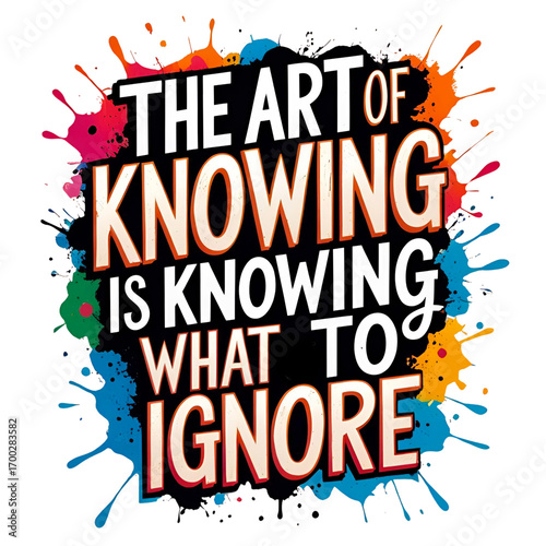 The art of knowing is knowing what to ignore
