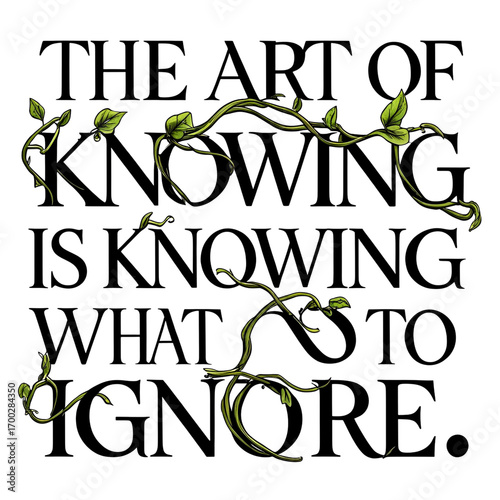 The art of knowing is knowing what to ignore
