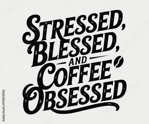 Stressed blessed and coffee obsessed lettering black