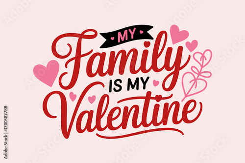 Family is My Valentine Graphic with Hearts for Holiday Celebration and Love Sharing Message for Festive Season