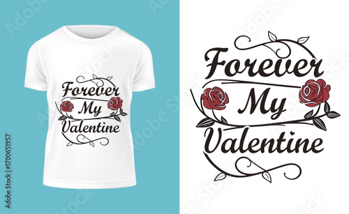 Romantic T Shirt Design Featuring the Phrase Forever My Valentine with Rose and Vine Accents for Valentine s Day