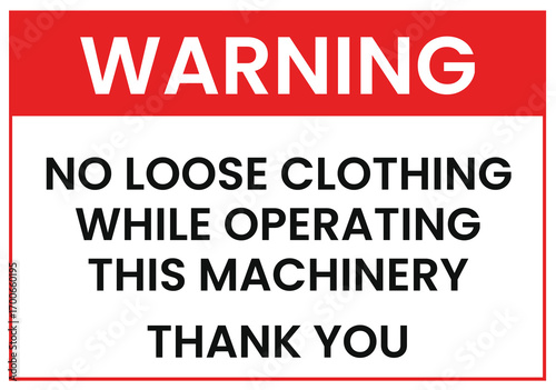 Warning No Loose Clothing While Operating Machinery