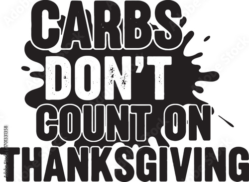 Carbs Don’t Count on Thanksgiving Funny Food Quote Design