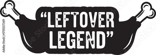 Leftover Legend Funny Chicken Drumsticks Quote Design