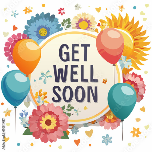 A cheerful 'Get Well Soon' greeting card with colorful flowers, balloons, and a sun on a white background.