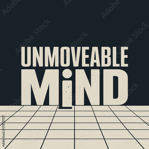 Minimalist poster design featuring bold 3d text "unmoveable mind" with subtle gray dot on grid floor concept for strength and stability vector