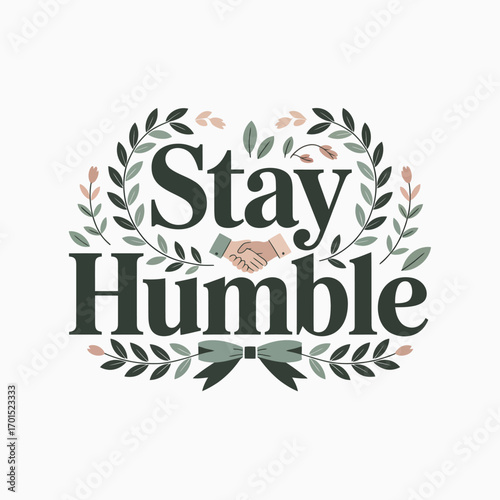 Motivational typography 'stay humble' surrounded by decorative foliage and a subtle bow offering a graceful and elegant design vector