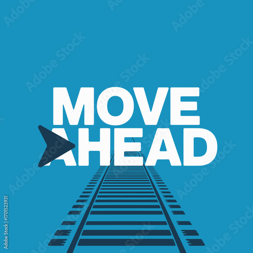 Motivational poster featuring "move ahead" text over railroad tracks symbolizing progress success and forward momentum for business goals vector