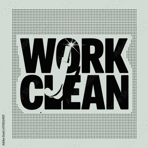 Modern typographic poster design with bold "work clean" text and a scrubbing brush graphic communicating hygiene and effort vector
