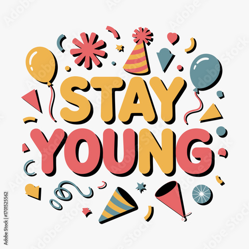 Playful stay young typography surrounded by colorful party elements and festive decorations for youthful spirit and celebration vector