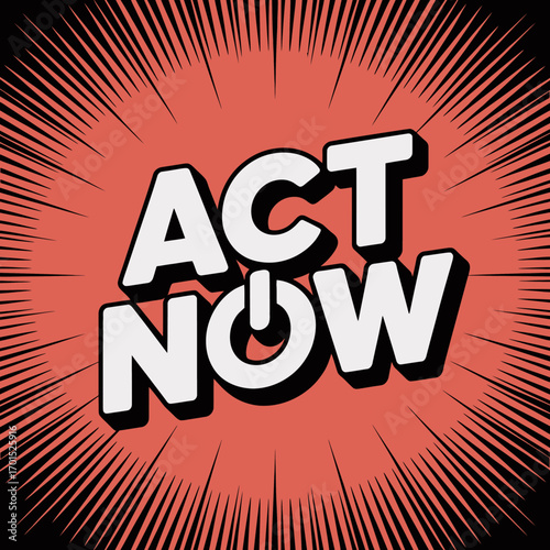 Bold "act now" text with power button symbol and explosive radial background for urgency and motivation vector