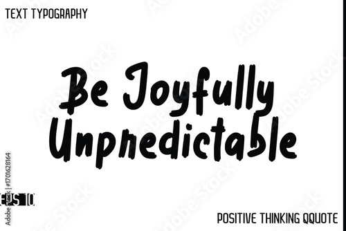 Be Joyfully Unpredictable   -Motivational Positive Quotes Modern Bold Calligraphy Text Typography Hand Lettering