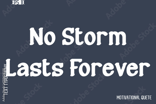 No Storm Lasts Forever  -Never Give Up and Resilience Motivational Quotes Stylish Cursive Typography Text
