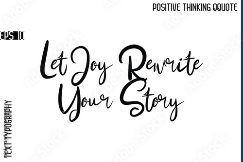 Let Joy Rewrite Your Story   -Positive Vibes Cursive Text Typography Lettering Quotes Vector