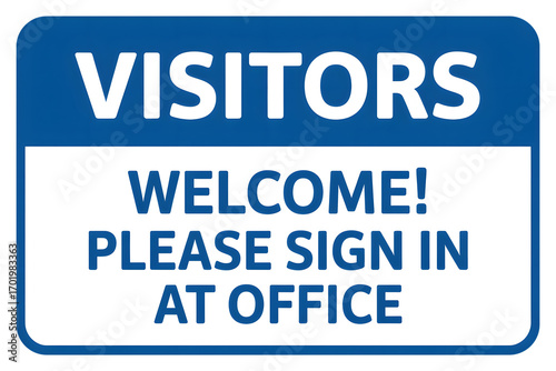 Visitors welcome please sign in at office blue and white sign for visitor registration process today
