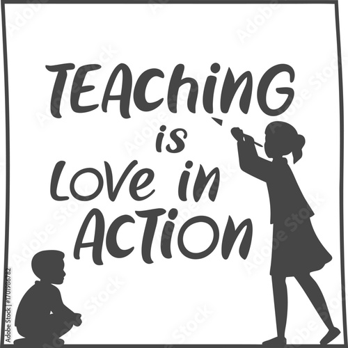 Vector art of teaching is love in action, a quote for teachers and educators