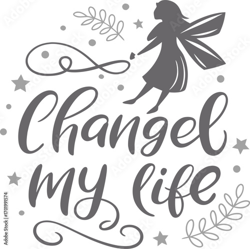Vector art of change my life lettering with a fairy silhouette and decorative elements