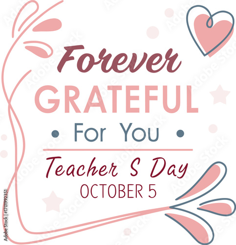 Vector art of forever grateful for you, teachers day october 5, with floral elements and heart