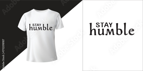 Stay Humble | Motivational Quote Typography T-Shirt Design for Fashion & Wall Art